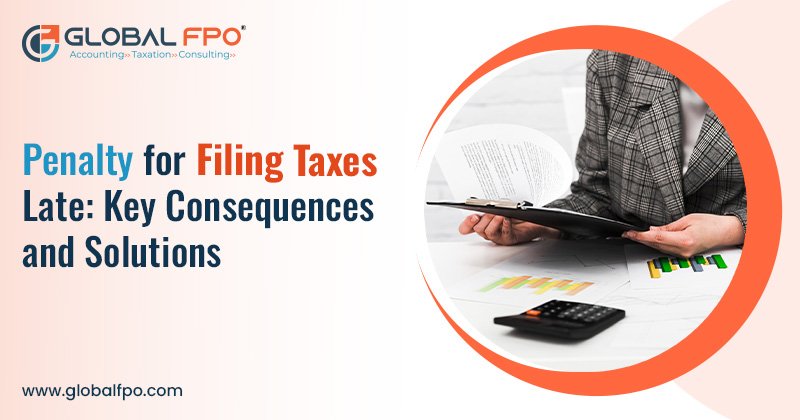 Penalty for Filing Taxes Late: Key Consequences and Solutions